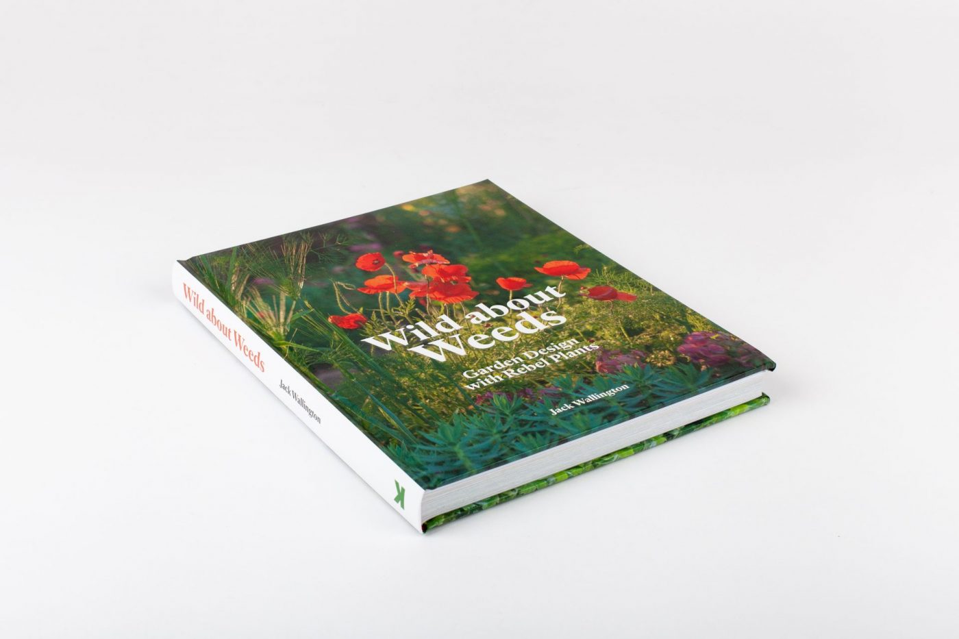 Wild about Weeds: Garden Design with Rebel Plants by Jack Wallington