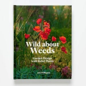 Wild about Weeds: Garden Design with Rebel Plants (signed copy)
