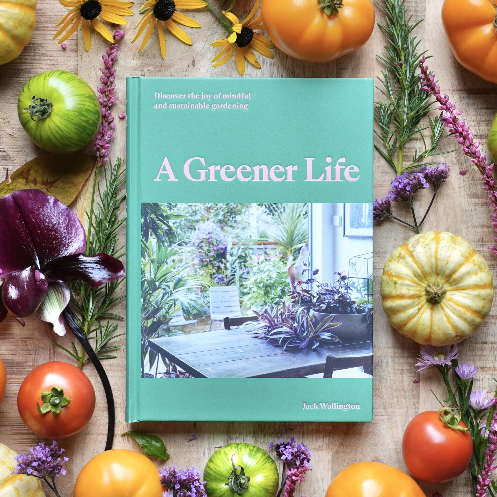 A Greener Life: discover the joy of mindful and sustainable gardening by Jack Wallington