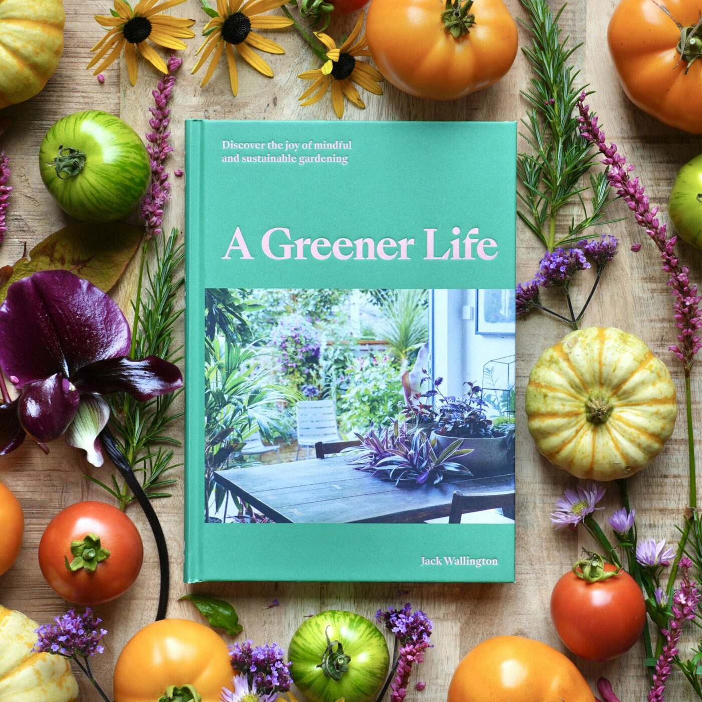A Greener Life: discover the joy of mindful and sustainable gardening by Jack Wallington